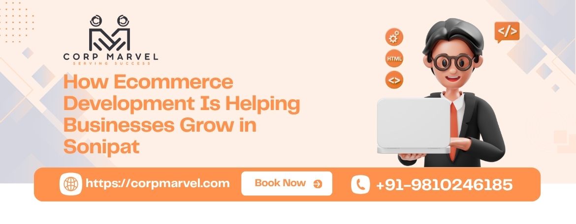 How Ecommerce Development Is Helping Businesses Grow in Sonipat
