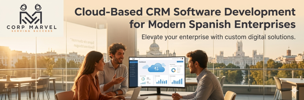 Cloud-Based CRM Software Development for Modern Spanish Enterprises