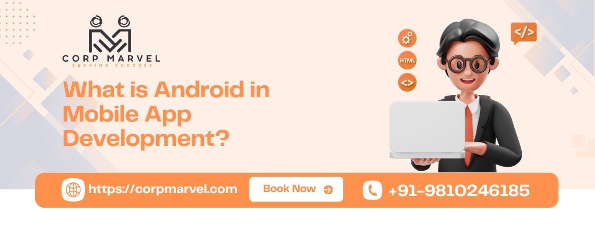 What is Android in Mobile App Development