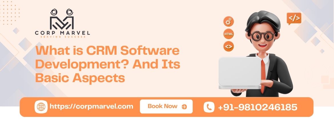 What is CRM Software Development And Its Basic Aspects