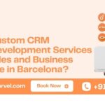 How Can Custom CRM Software Development Services Improve Sales and Business Performance in Barcelona